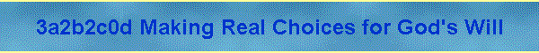3a2b2c0d Making Real Choices for God's Will