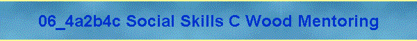 06_4a2b4c Social Skills C Wood Mentoring