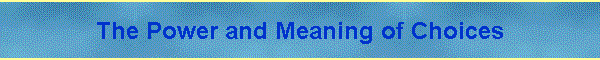 The Power and Meaning of Choices