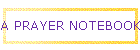 A PRAYER NOTEBOOK